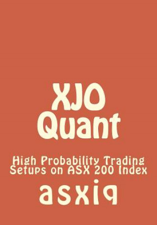 Kniha XJO Quant: High Probability Trading Setups on ASX 200 Index Asxiq