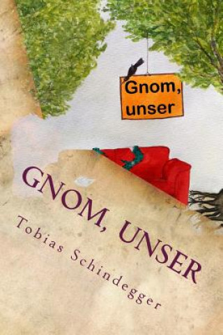 Książka Gnom, unser: schräger können Fantasy-Romane nicht sein Tobias Schindegger