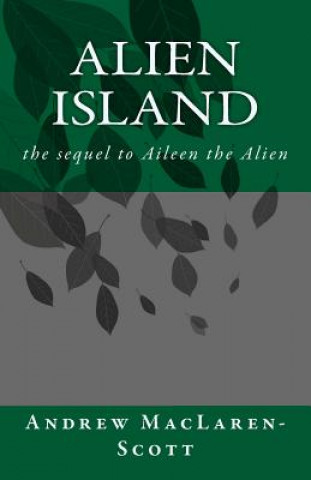 Könyv Alien Island: the story of Aileen the Alien continues Andrew MacLaren-Scott