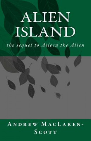 Kniha Alien Island: the story of Aileen the Alien continues Andrew MacLaren-Scott