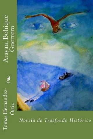 Knjiga Arayan, Bohique Guerrero: Novela de Trasfondo Historico Dr Tomas Hernandez-Ortiz