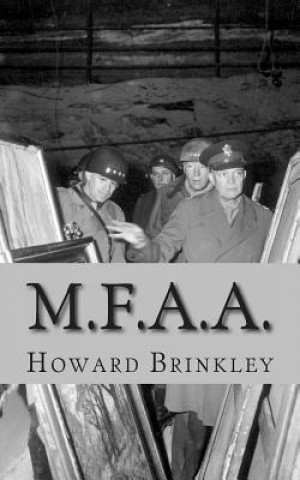 Książka M.F.A.A.: The History of the Monuments, Fine Arts and Archives Program (Also Known as Monuments Men) Howard Brinkley