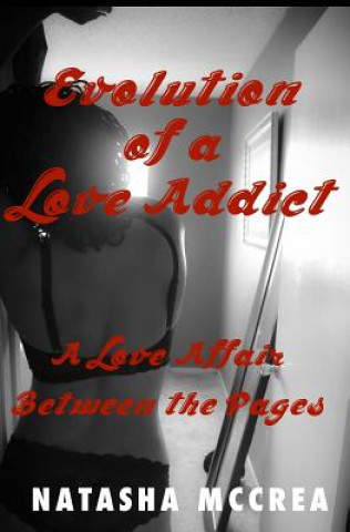 Book Evolution of a Love Addict: A Love Affair Between the Pages Natasha M McCrea