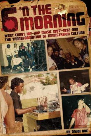 Könyv 6 N The Morning: West Coast Hip-Hop Music 1987-1992 & the Transformation of Mainstream Culture Daudi Abe