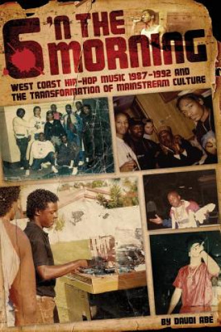 Książka 6 N The Morning: West Coast Hip-Hop Music 1987-1992 & the Transformation of Mainstream Culture Daudi Abe