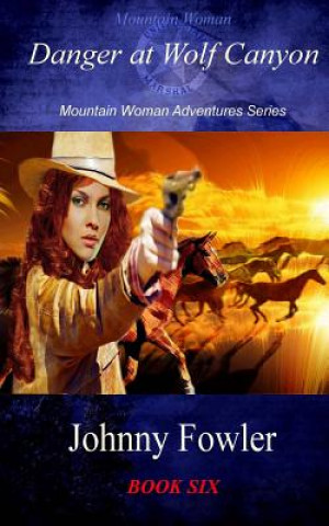 Knjiga Mountain Woman: Danger at Wolf Canyon Johnny Fowler