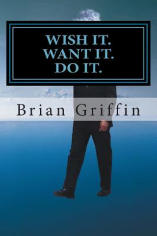 Kniha Wish it. Want it. Do it. Brian H Griffin