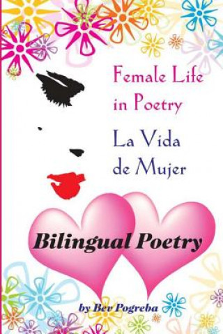 Könyv Female Life in Poetry: Poems in Spanish & English Bev Pogreba