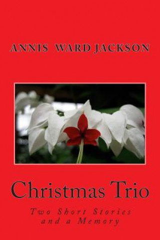 Carte Christmas Trio: Two Short Stories and a Memory Annis Ward Jackson