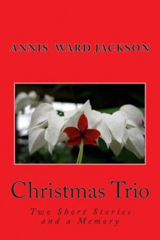 Kniha Christmas Trio: Two Short Stories and a Memory Annis Ward Jackson