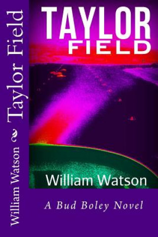 Könyv Taylor Field: A Bud Boley Novel William Watson