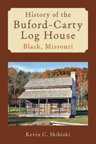 Książka History of the Buford-Carty Log House Black, Missouri Kevin C Skibiski