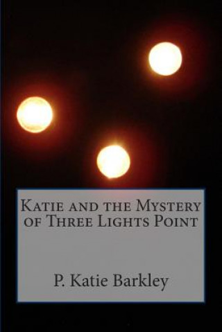 Könyv Katie and the Mystery of Three Lights Point P Katie Barkley
