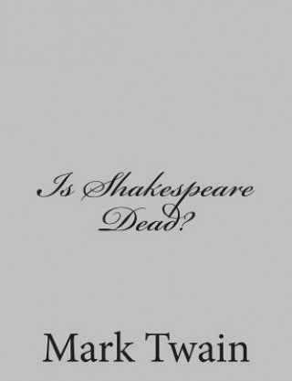 Könyv Is Shakespeare Dead? Mark Twain