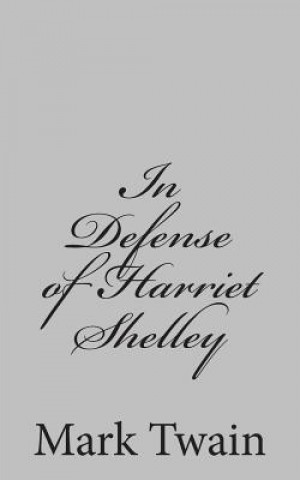 Knjiga In Defense of Harriet Shelley Mark Twain