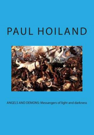 Carte Angels and Demons: Messangers of light and darkness Paul Karl Hoiland