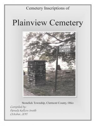 Knjiga Cemetery Inscriptions of Plainview Cemetery: Stonelick Township, Clermont County, Ohio Clermont County Genealogical Society