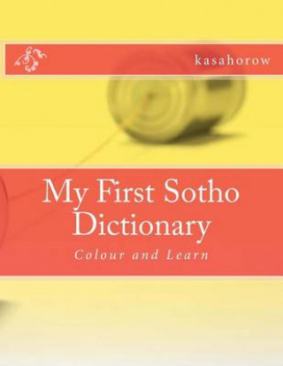 Book My First Sotho Dictionary: Colour and Learn kasahorow