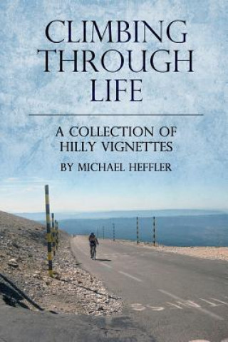 Kniha Climbing Through Life: A Collection of Hilly Vignettes Michael J Heffler