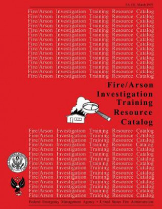 Kniha Fire /Arson Investigation Training Resource Catalog Federal Emerge U S Fire Administration