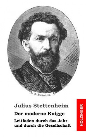 Buch Der moderne Knigge: Leitfaden durch das Jahr und durch die Gesellschaft Julius Stettenheim