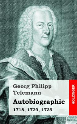 Kniha Autobiographie: 1718, 1729, 1739 Georg Philipp Telemann