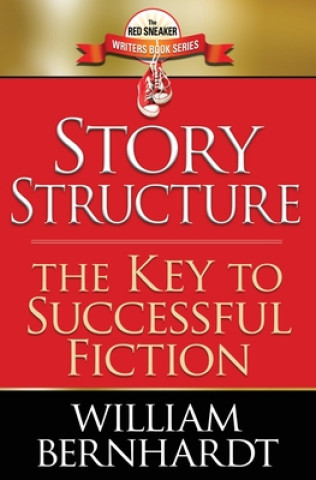 Knjiga Story Structure: The Key to Successful Fiction William Bernhardt
