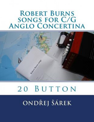 Könyv Robert Burns songs for C/G Anglo Concertina: 20 Button Ondrej Sarek
