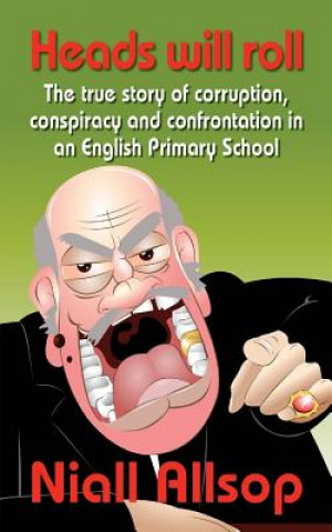 Livre Heads Will Roll: The true story of corruption, conspiracy and confrontation in an English Primary School Niall Allsop