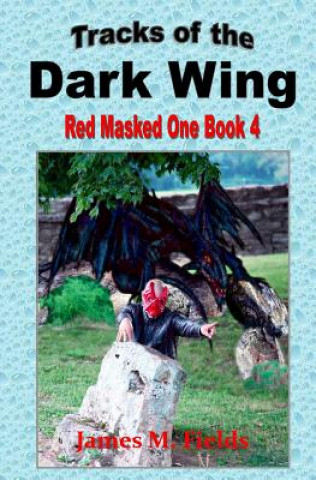 Knjiga Tracks of the Dark Wing: Red Masked One Book 4 MR James M Fields