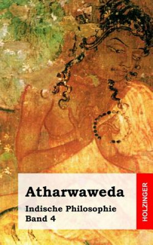Kniha Atharwaweda: Indische Philosophie Band 4 Anonym