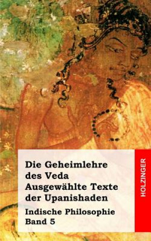 Βιβλίο Die Geheimlehre des Veda. Ausgewählte Texte der Upanishaden: Indische Philosophie Band 5 Anonym