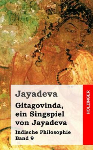 Könyv Gitagovinda, ein Singspiel von Jayadeva: Indische Philosophie Band 9 Jayadeva