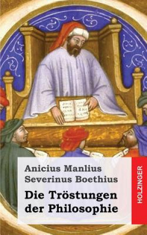 Könyv Die Tröstungen der Philosophie Anicius Manlius Severinus Boethius