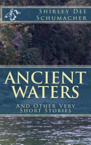 Knjiga Ancient Waters: And Other Very Short Stories Shirley Dee Schumacher