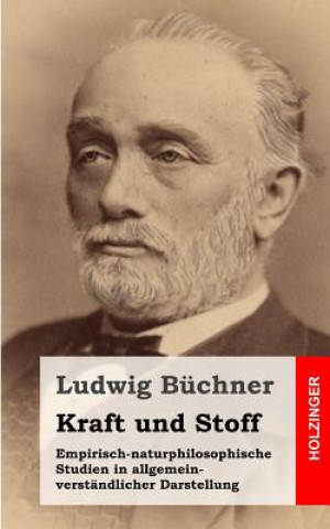 Książka Kraft und Stoff: Empirisch-naturphilosophische Studien in allgemein-verständlicher Darstellung Ludwig Buchner