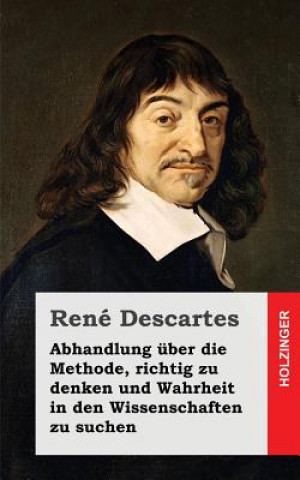 Kniha Abhandlung über die Methode, richtig zu denken und Wahrheit in den Wissenschaften zu suchen René Descartes