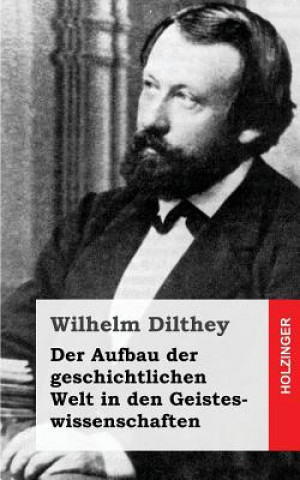 Book Der Aufbau der geschichtlichen Welt in den Geisteswissenschaften Wilhelm Dilthey