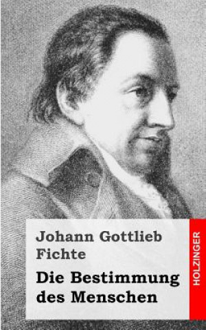 Kniha Die Bestimmung des Menschen Johann Gottlieb Fichte