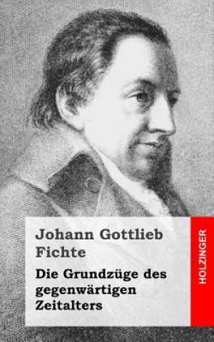 Книга Die Grundzüge des gegenwärtigen Zeitalters Johann Gottlieb Fichte