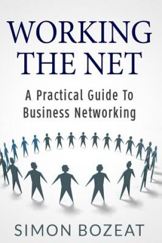 Könyv Working The Net: A Practical Guide to Business Networking Simon Bozeat