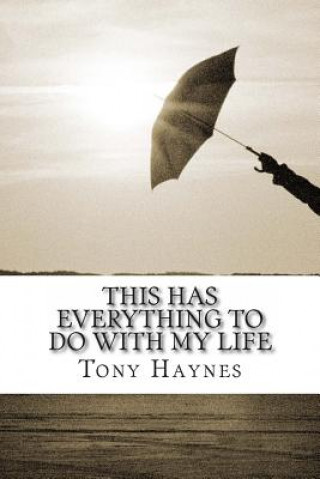 Kniha This Has Everything To Do With My Life Tony Haynes