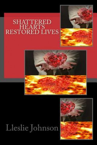 Book Shattered Hearts Restored Lives Lleslie M Johnson