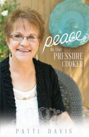 Книга Peace in the Pressure Cooker Patti Davis
