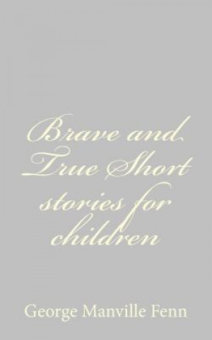 Knjiga Brave and True Short stories for children George Manville Fenn