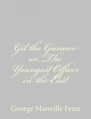 Carte Gil the Gunner or, The Youngest Officer in the East George Manville Fenn