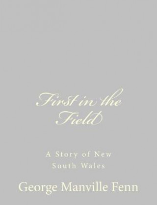 Kniha First in the Field: A Story of New South Wales George Manville Fenn