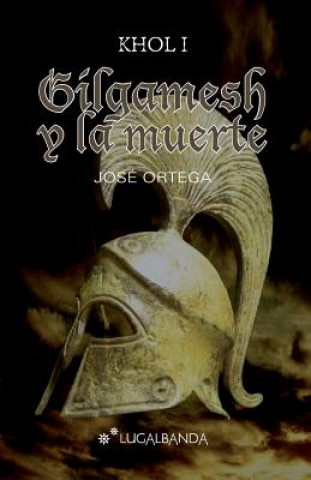 Knjiga Gilgamesh y la muerte Jose Ortega Ortega