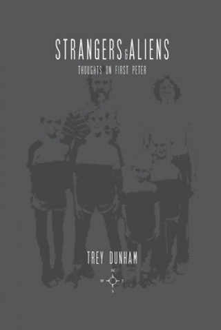 Книга Strangers & Aliens: An Anecdotal Commentary on 1 Peter Trey Dunham