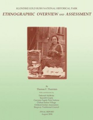 Kniha Klondike Gold Rush National Historical Park: Ethnographic Overview and Assessment Thomas Thornton